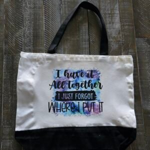 “I Have It All Together (I Just Forgot Where I Put It)” Tote Bag – Funny Canvas Bag with Black Bottom